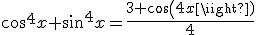 cos^4x+sin^4x = \frac{3+cos(4x)}{4}